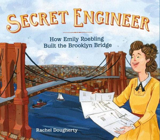 Secret Engineer: How Emily Roebling Built the Brooklyn Bridge - Hardcover | Diverse Reads