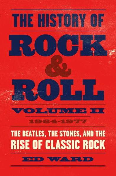 The History of Rock & Roll, Volume 2: 1964-1977: The Beatles, the Stones, and the Rise of Classic Rock - Hardcover | Diverse Reads