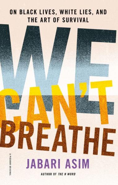 We Can't Breathe: On Black Lives, White Lies, and the Art of Survival - Paperback | Diverse Reads