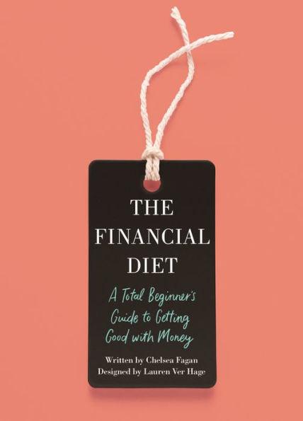 The Financial Diet: A Total Beginner's Guide to Getting Good with Money - Paperback | Diverse Reads
