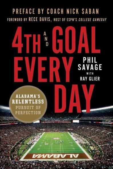 4th and Goal Every Day: Alabama's Relentless Pursuit of Perfection - Paperback | Diverse Reads