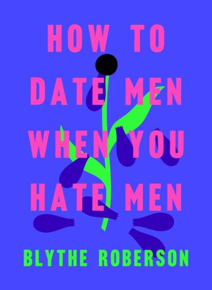 How to Date Men When You Hate Men - Hardcover | Diverse Reads