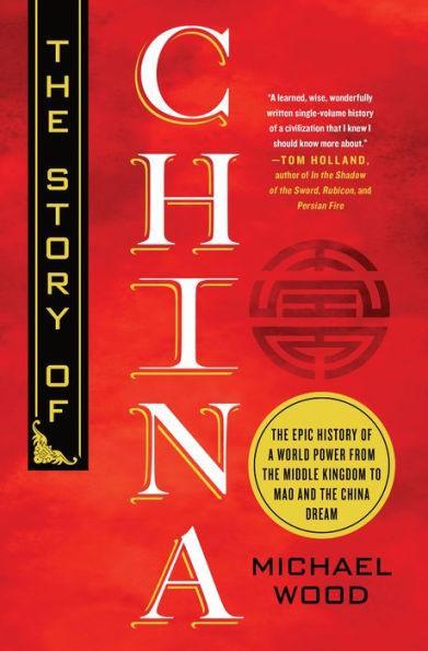 The Story of China: The Epic History of a World Power from the Middle Kingdom to Mao and the China Dream - Diverse Reads