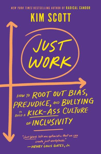 Just Work: How to Root Out Bias, Prejudice, and Bullying to Build a Kick-Ass Culture of Inclusivity - Hardcover | Diverse Reads