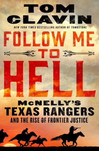 Follow Me to Hell: McNelly's Texas Rangers and the Rise of Frontier Justice - Hardcover | Diverse Reads