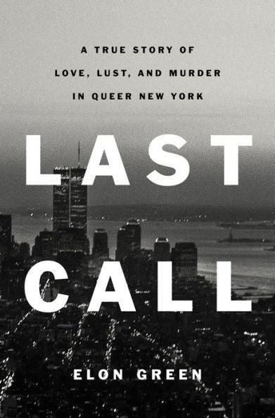 Last Call: A True Story of Love, Lust, and Murder in Queer New York - Diverse Reads