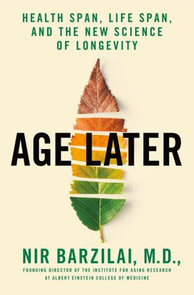 Age Later: Health Span, Life Span, and the New Science of Longevity - Hardcover | Diverse Reads