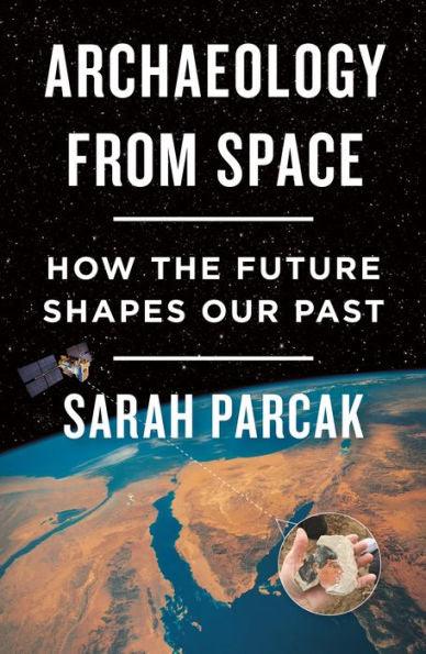 Archaeology from Space: How the Future Shapes Our Past - Paperback | Diverse Reads