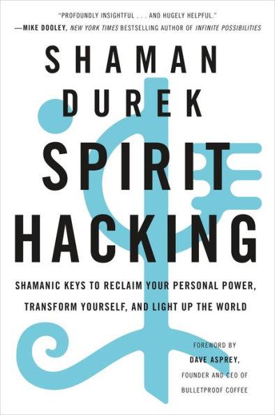 Spirit Hacking: Shamanic Keys to Reclaim Your Personal Power, Transform Yourself, and Light Up the World - Paperback | Diverse Reads