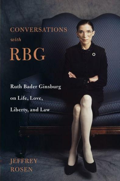 Conversations with RBG: Ruth Bader Ginsburg on Life, Love, Liberty, and Law - Hardcover | Diverse Reads
