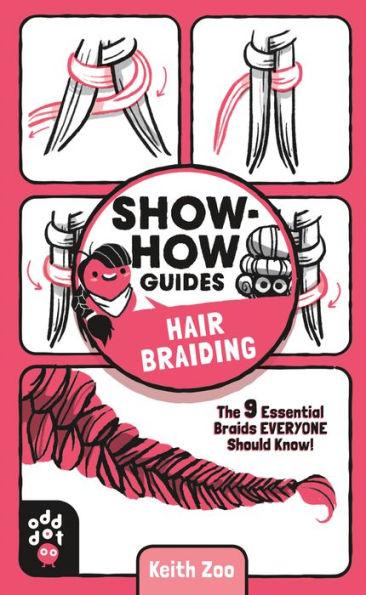 Show-How Guides: Hair Braiding: The 9 Essential Braids Everyone Should Know! - Paperback | Diverse Reads
