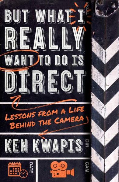 But What I Really Want to Do Is Direct: Lessons from a Life Behind the Camera - Paperback | Diverse Reads