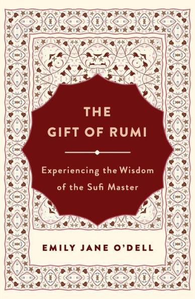 The Gift of Rumi: Experiencing the Wisdom of the Sufi Master - Paperback | Diverse Reads
