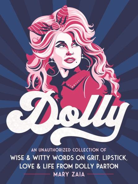 Dolly: An Unauthorized Collection of Wise & Witty Words on Grit, Lipstick, Love & Life from Dolly Parton - Hardcover | Diverse Reads