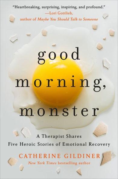 Good Morning, Monster: A Therapist Shares Five Heroic Stories of Emotional Recovery - Hardcover | Diverse Reads