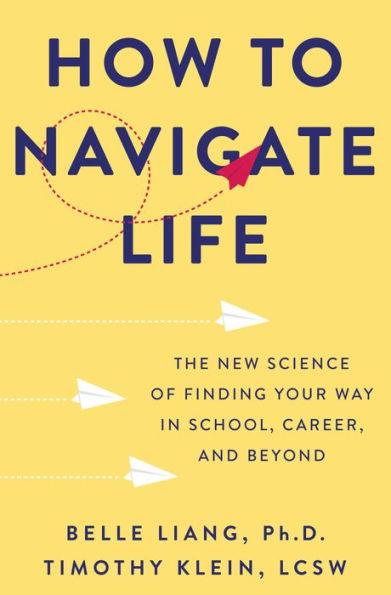 How to Navigate Life: The New Science of Finding Your Way in School, Career, and Beyond - Hardcover | Diverse Reads