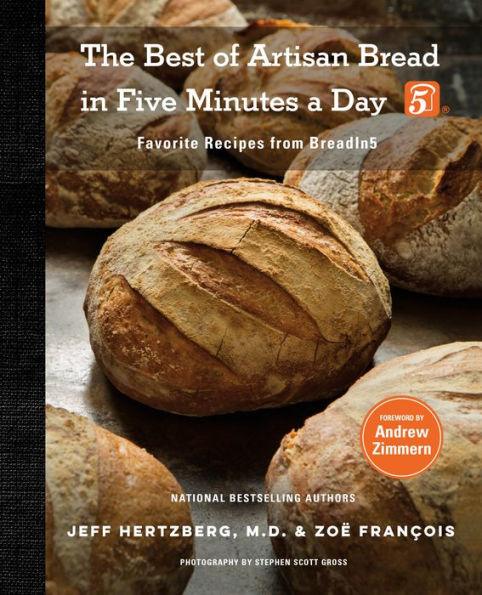 The Best of Artisan Bread in Five Minutes a Day: Favorite Recipes from BreadIn5 - Hardcover | Diverse Reads