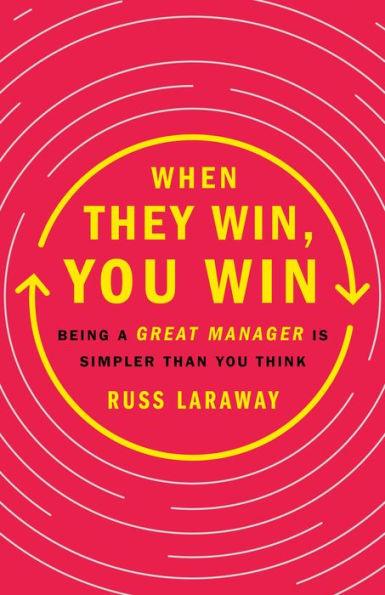 When They Win, You Win: Being a Great Manager Is Simpler Than You Think - Hardcover | Diverse Reads