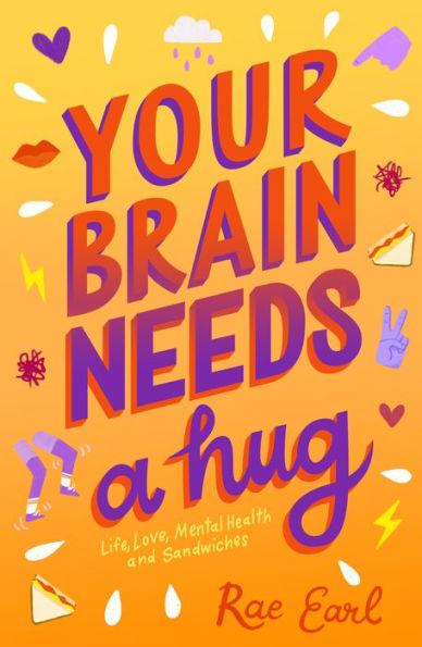 Your Brain Needs a Hug: Life, Love, Mental Health, and Sandwiches - Paperback | Diverse Reads