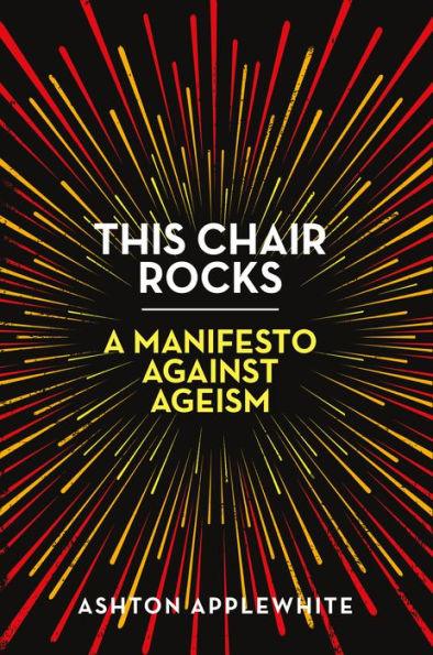 This Chair Rocks: A Manifesto Against Ageism - Hardcover | Diverse Reads