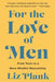 For the Love of Men: From Toxic to a More Mindful Masculinity - Paperback | Diverse Reads