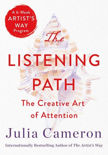 The Listening Path: The Creative Art of Attention (A 6-Week Artist's Way Program) - Paperback | Diverse Reads