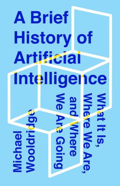 A Brief History of Artificial Intelligence: What It Is, Where We Are, and Where We Are Going - Hardcover | Diverse Reads