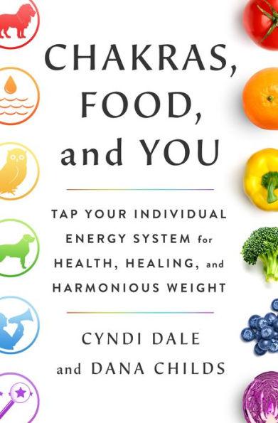Chakras, Food, and You: Tap Your Individual Energy System for Health, Healing, and Harmonious Weight - Hardcover | Diverse Reads