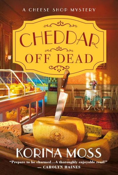Cheddar Off Dead: A Cheese Shop Mystery - Paperback | Diverse Reads