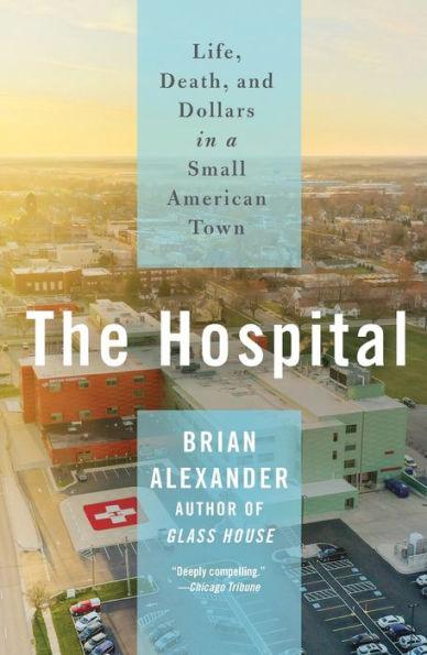 The Hospital: Life, Death, and Dollars in a Small American Town - Paperback | Diverse Reads