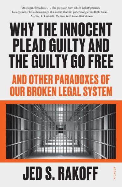 Why the Innocent Plead Guilty and the Guilty Go Free: And Other Paradoxes of Our Broken Legal System - Paperback | Diverse Reads