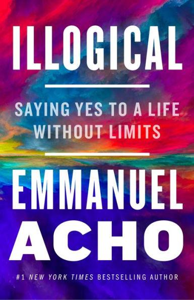 Illogical: Saying Yes to a Life Without Limits - Hardcover | Diverse Reads