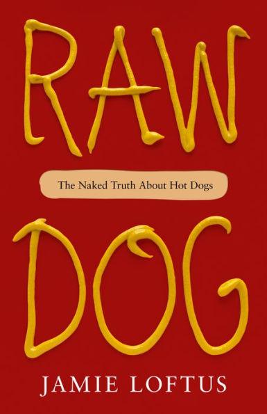Raw Dog: The Naked Truth About Hot Dogs - Hardcover | Diverse Reads