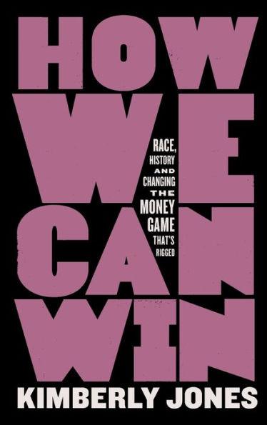 How We Can Win: Race, History and Changing the Money Game That's Rigged - Paperback | Diverse Reads