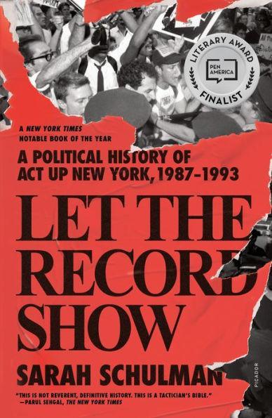 Let the Record Show: A Political History of ACT UP New York, 1987-1993 - Diverse Reads
