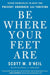 Be Where Your Feet Are: Seven Principles to Keep You Present, Grounded, and Thriving - Paperback | Diverse Reads