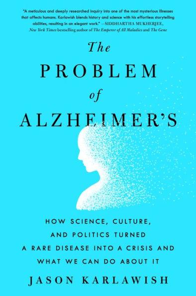 The Problem of Alzheimer's: How Science, Culture, and Politics Turned a Rare Disease into a Crisis and What We Can Do About It - Paperback | Diverse Reads