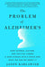The Problem of Alzheimer's: How Science, Culture, and Politics Turned a Rare Disease into a Crisis and What We Can Do About It - Paperback | Diverse Reads