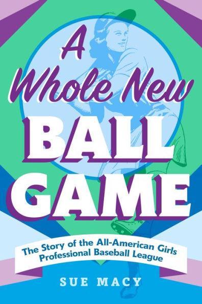 A Whole New Ball Game: The Story of the All-American Girls Professional Baseball League - Paperback | Diverse Reads
