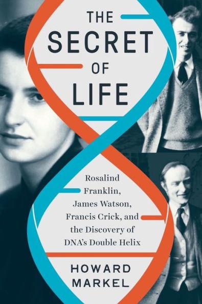 The Secret of Life: Rosalind Franklin, James Watson, Francis Crick, and the Discovery of DNA's Double Helix - Hardcover | Diverse Reads