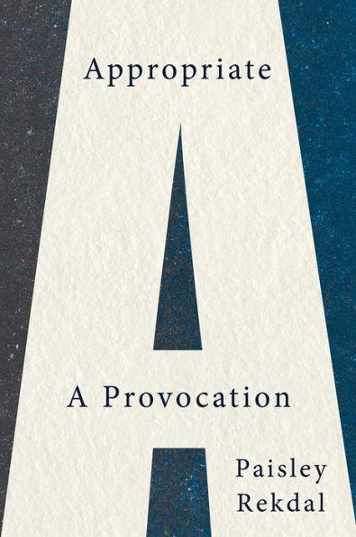 Appropriate: A Provocation - Paperback | Diverse Reads