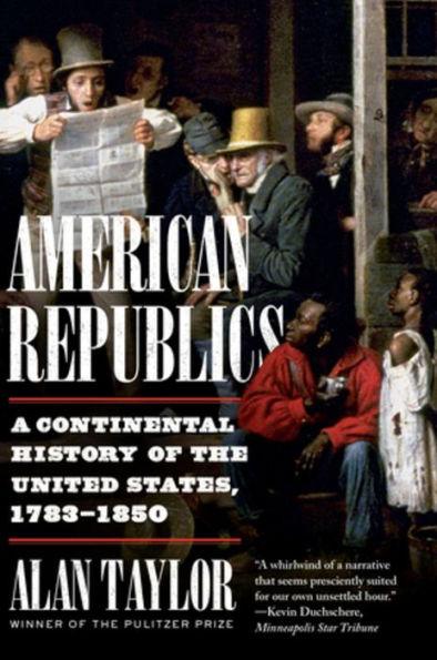 American Republics: A Continental History of the United States, 1783-1850 - Paperback | Diverse Reads