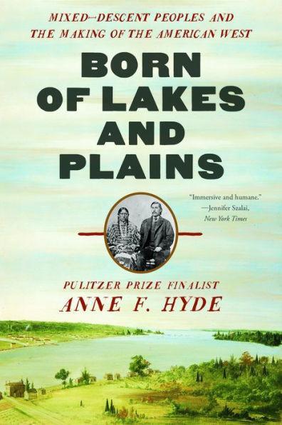 Born of Lakes and Plains: Mixed-Descent Peoples and the Making of the American West - Paperback | Diverse Reads