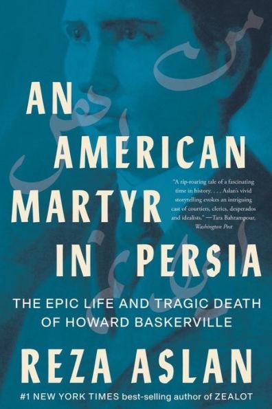 An American Martyr in Persia: The Epic Life and Tragic Death of Howard Baskerville - Paperback | Diverse Reads