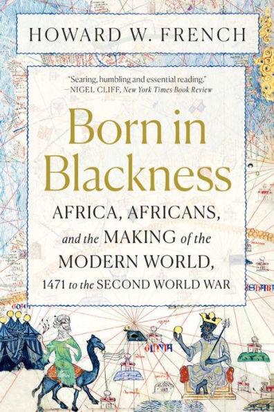 Born in Blackness: Africa, Africans, and the Making of the Modern World, 1471 to the Second World War - Paperback | Diverse Reads
