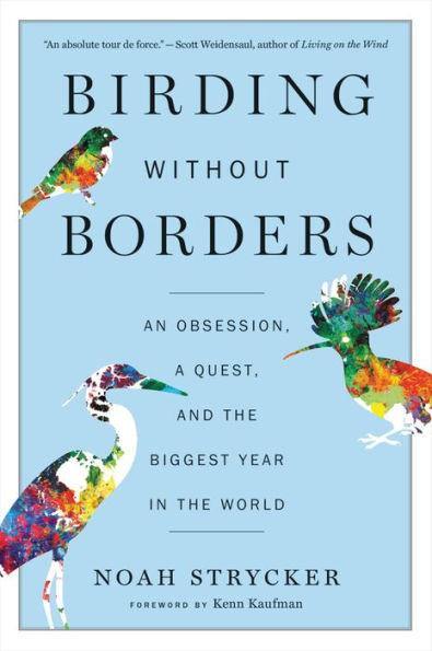 Birding Without Borders: An Obsession, a Quest, and the Biggest Year in the World - Paperback | Diverse Reads