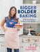 Bigger Bolder Baking: A Fearless Approach to Baking Anytime, Anywhere - Hardcover | Diverse Reads