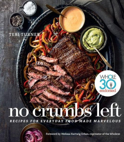 No Crumbs Left: Whole30 Endorsed, Recipes for Everyday Food Made Marvelous - Hardcover | Diverse Reads