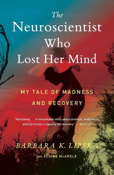 The Neuroscientist Who Lost Her Mind: My Tale of Madness and Recovery - Paperback | Diverse Reads