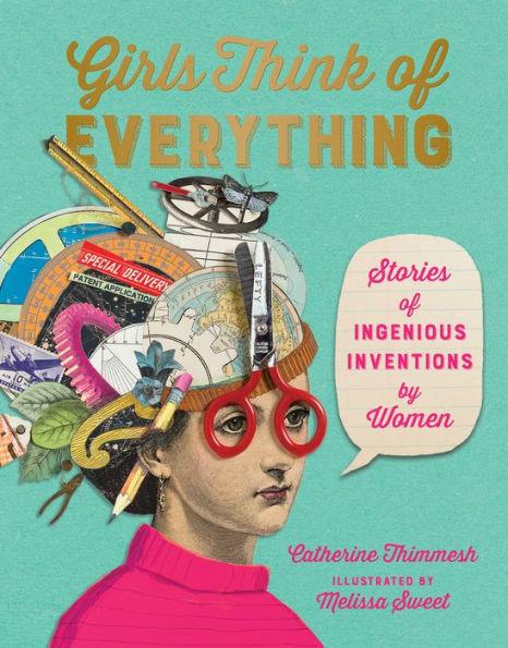 Girls Think of Everything: Stories of Ingenious Inventions by Women - Hardcover | Diverse Reads